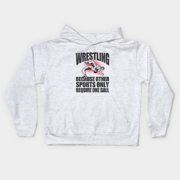 Wrestler - Wrestling Because Other Sports Only Require One Ball Kids Hoodie by Kudostees